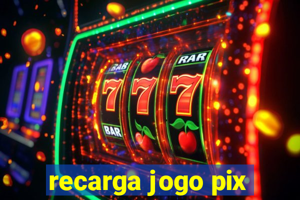 recarga jogo pix